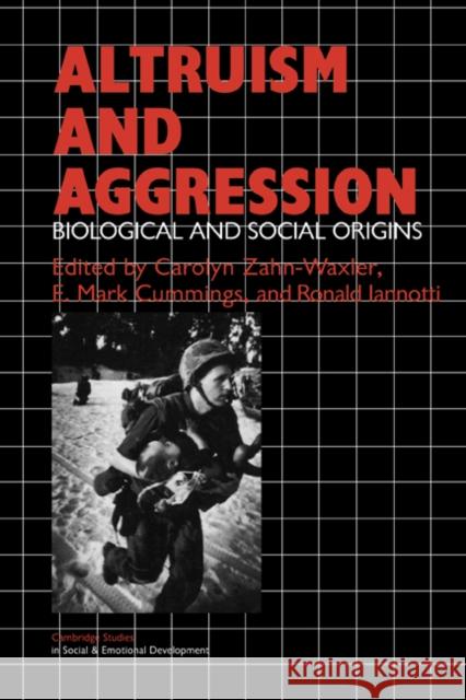 Altruism and Aggression: Social and Biological Origins Zahn-Waxler, Carolyn 9780521423670 Cambridge University Press