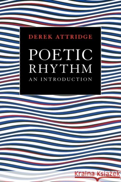Poetic Rhythm: An Introduction Attridge, Derek 9780521423694 Cambridge University Press
