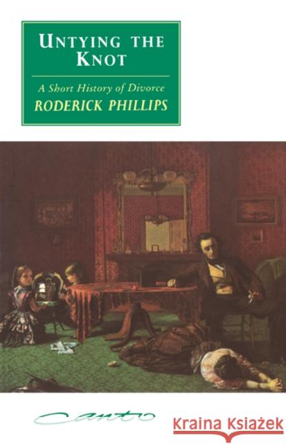 Untying the Knot: A Short History of Divorce Phillips, Roderick 9780521423700 Cambridge University Press