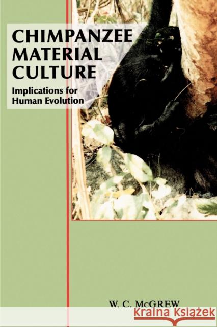 Chimpanzee Material Culture: Implications for Human Evolution McGrew, William C. 9780521423717 Cambridge University Press