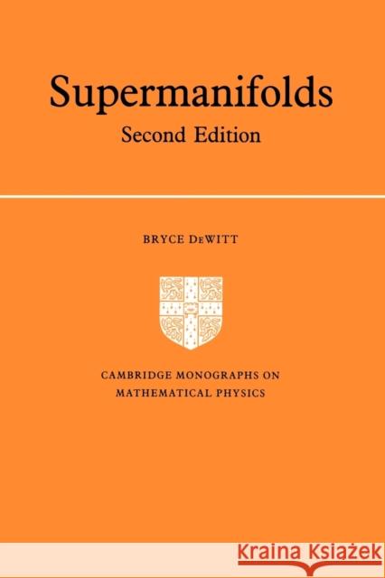 Supermanifolds Bryce S. DeWitt 9780521423779 Cambridge University Press