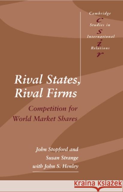 Rival States, Rival Firms: Competition for World Market Shares Stopford, John M. 9780521423861 Cambridge University Press