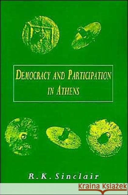 Democracy and Participation in Athens R. K. Sinclair R. K. Sinclair 9780521423892 Cambridge University Press