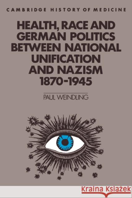 Health, Race and German Politics Between National Unification and Nazism, 1870-1945 Weindling, Paul 9780521423977 Cambridge University Press