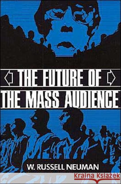 The Future of the Mass Audience W. Russell Neuman 9780521424042 Cambridge University Press