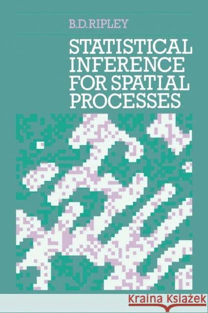 Statistical Inference for Spatial Processes Brian D. Ripley Brian D. Ripley 9780521424202