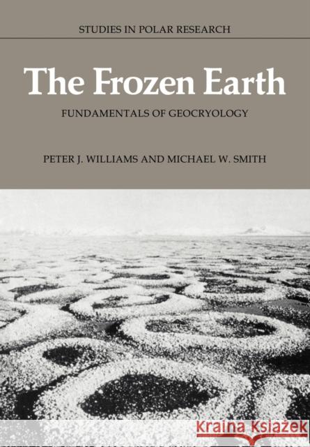 The Frozen Earth: Fundamentals of Geocryology Williams, Peter J. 9780521424233 Cambridge University Press