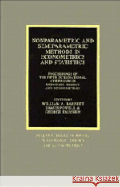 Nonparametric and Semiparametric Methods in Econometrics and Statistics: Proceedings of the Fifth International Symposium in Economic Theory and Econo Barnett, William A. 9780521424318