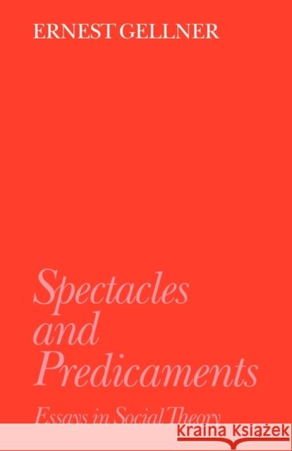 Spectacles and Predicaments: Essays in Social Theory Gellner, Ernest 9780521424349