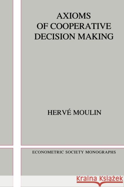 Axioms of Cooperative Decision Making Herve Moulin Hervi Moulin Andrew Chesher 9780521424585 Cambridge University Press