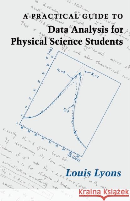 A Practical Guide to Data Analysis for Physical Science Students Louis Lyons 9780521424639