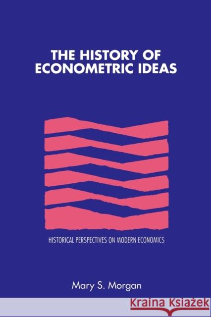 The History of Econometric Ideas Mary Morgan Craufurd Goodwin 9780521424653