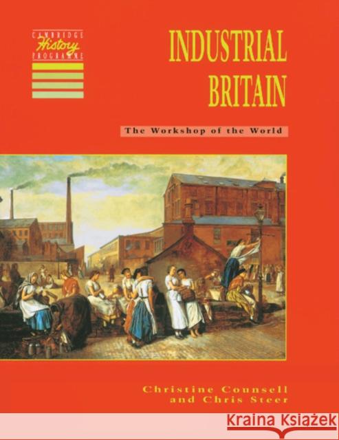 Industrial Britain: The Workshop of the World Counsell, Christine 9780521424943