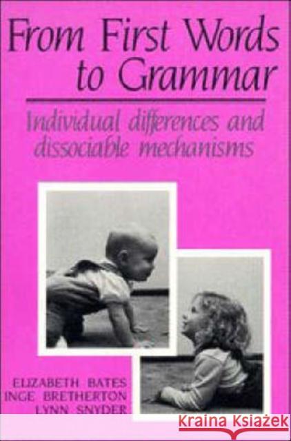 From First Words to Grammar: Individual Differences and Dissociable Mechanisms Bates, Elizabeth 9780521425001 CAMBRIDGE UNIVERSITY PRESS