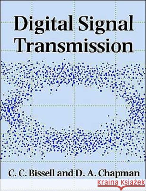 Digital Signal Transmission C. C. Bissell D. A. Chapman Chris Bissell 9780521425575 Cambridge University Press