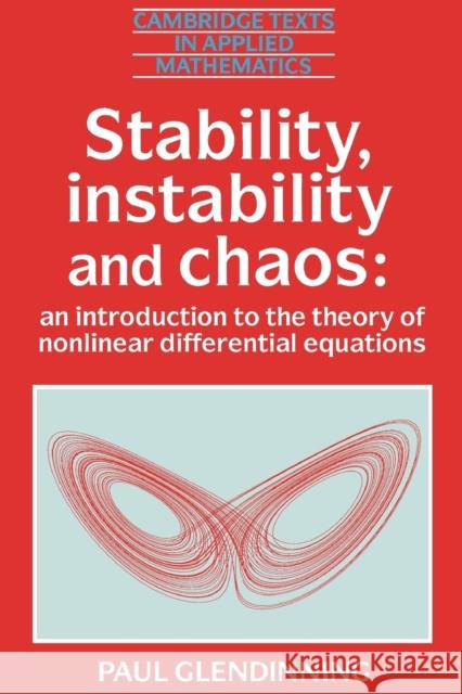 Stability, Instability and Chaos: An Introduction to the Theory of Nonlinear Differential Equations Glendinning, Paul 9780521425667 Cambridge University Press