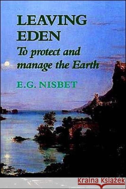 Leaving Eden: To Protect and Manage the Earth Nisbet, E. G. 9780521425797 Cambridge University Press