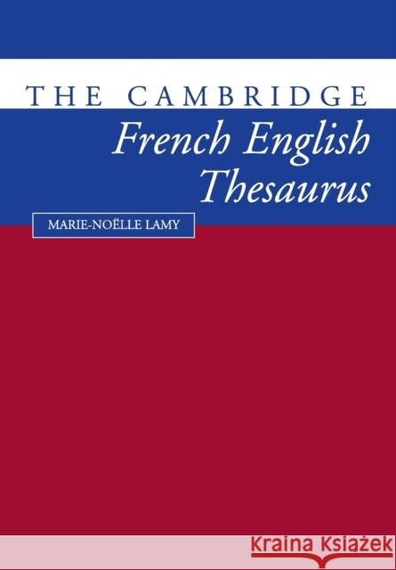 The Cambridge French-English Thesaurus Marie Noelle Lamy Richard Towell 9780521425810 