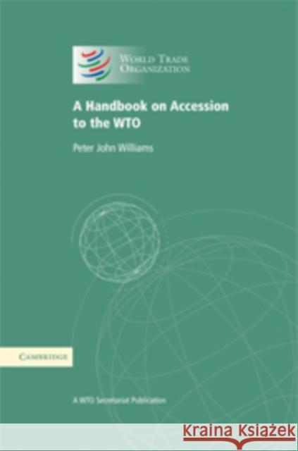 A Handbook on Accession to the Wto: A Wto Secretariat Publication World Trade Organization 9780521425940 Cambridge University Press