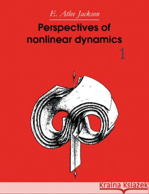 Perspectives of Nonlinear Dynamics: Volume 1 E. Atlee Jackson 9780521426329 Cambridge University Press