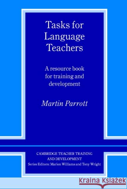 Tasks for Language Teachers: A Resource Book for Training and Development Martin Parrott 9780521426664 CAMBRIDGE UNIVERSITY PRESS