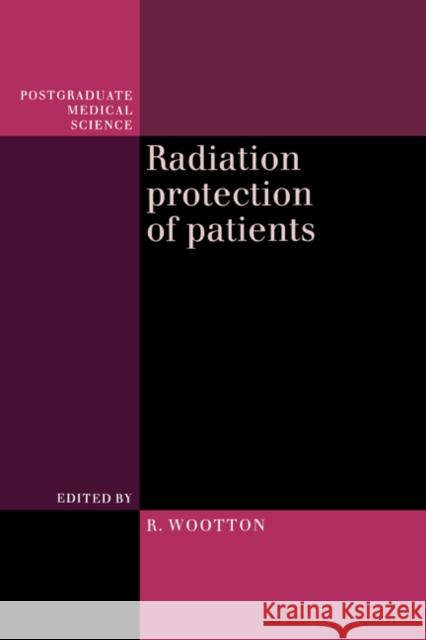Radiation Protection of Patients Richard Ed Wootton R. J. Wootton 9780521426695 Cambridge University Press