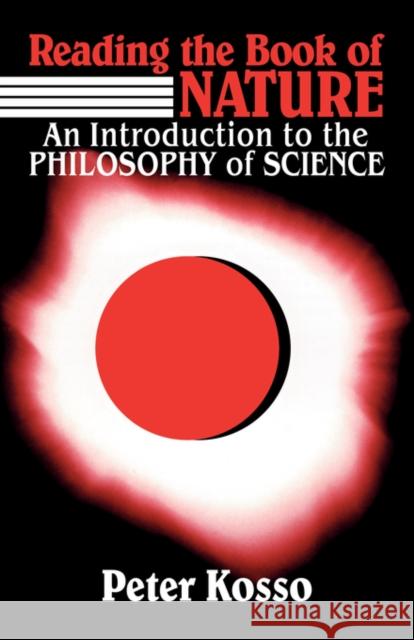 Reading the Book of Nature: An Introduction to the Philosophy of Science Kosso, Peter 9780521426824 Cambridge University Press