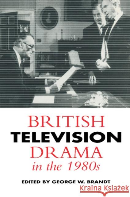 British Television Drama in the 1980s George W. Brandt George W. Brandt David Rose 9780521427234 Cambridge University Press
