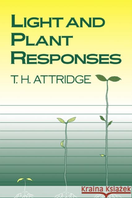 Light and Plant Responses: A Study of Plant Photophysiology and the Natural Environment Attridge, T. H. 9780521427487 Cambridge University Press