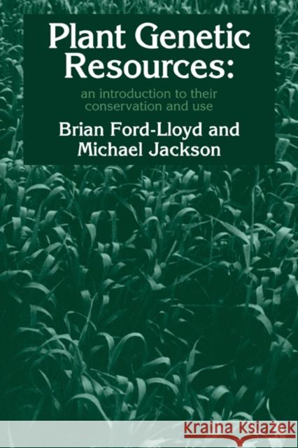 Plant Genetic Resources: An Introduction to their Conservation and Use Brian V. Ford-Lloyd, Michael Jackson 9780521427685