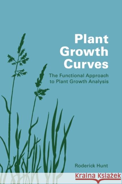 Plant Growth Curves: The Functional Approach to Plant Growth Analysis Hunt, Roderick 9780521427746 Cambridge University Press