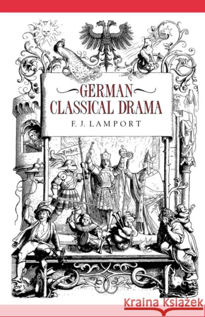 German Classical Drama: Theatre, Humanity and Nation 1750-1870 Lamport, F. J. 9780521428286 Cambridge University Press
