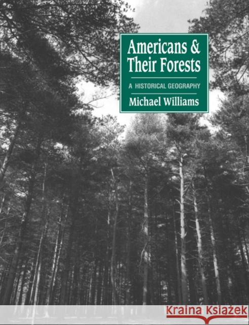 Americans and Their Forests: A Historical Geography Williams, Michael 9780521428378 Cambridge University Press