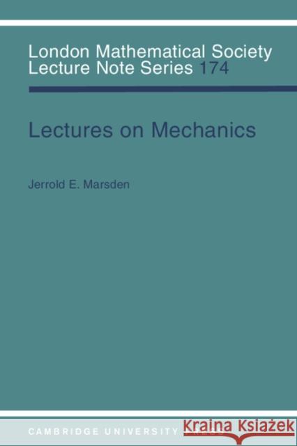 Lectures on Mechanics Jerrold E. Marsden J. W. S. Cassels N. J. Hitchin 9780521428446