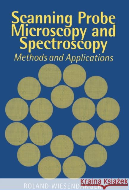 Scanning Probe Microscopy and Spectroscopy: Methods and Applications Wiesendanger, Roland 9780521428477 Cambridge University Press