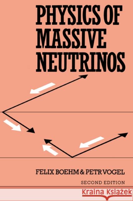 Physics of Massive Neutrinos F. Boehm Paul Vogel P. Vogel 9780521428491 Cambridge University Press