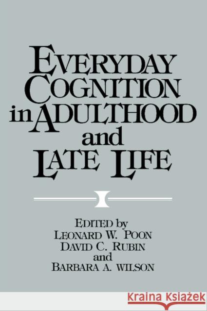 Everyday Cognition in Adulthood and Late Life Leonard W. Poon Barbara C. Wilson David C. Rubin 9780521428606