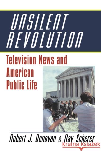 Unsilent Revolution: Television News and American Public Life, 1948-1991 Donovan, Robert J. 9780521428620 Cambridge University Press