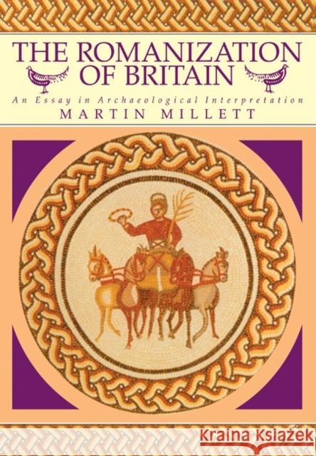 The Romanization of Britain: An Essay in Archaeological Interpretation Millett, Martin 9780521428644 Cambridge University Press