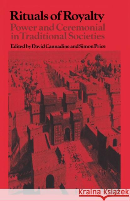 Rituals of Royalty: Power and Ceremonial in Traditional Societies Cannadine, David 9780521428910