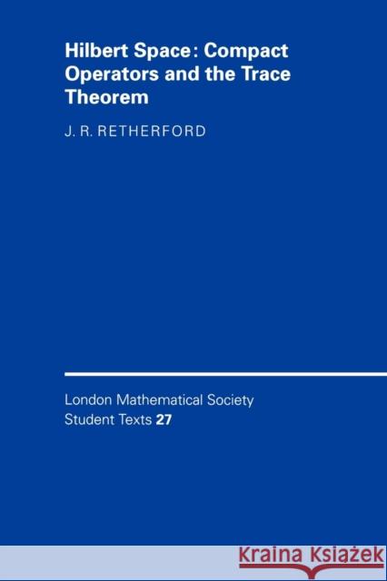 Hilbert Space : Compact Operators and the Trace Theorem J. R. Retherford None 9780521429337 