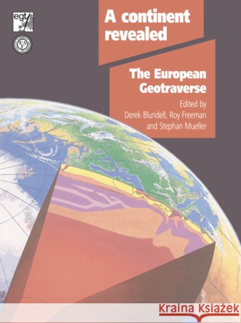 A Continent Revealed: The European Geotraverse, Structure and Dynamic Evolution Blundell, D. J. 9780521429481 Cambridge University Press