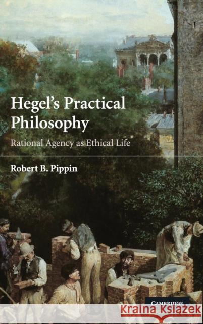 Hegel's Practical Philosophy Pippin, Robert B. 9780521429573 Cambridge University Press