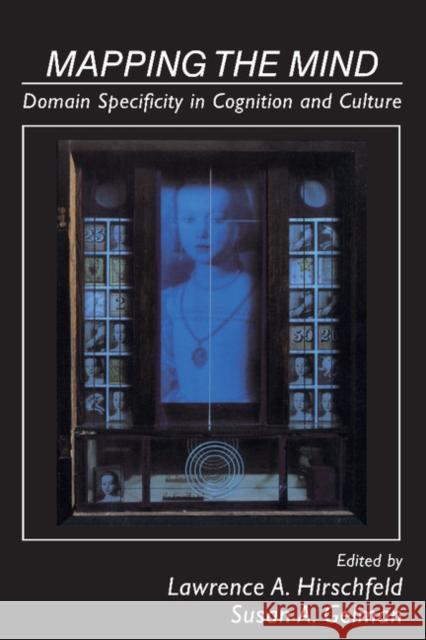 Mapping the Mind: Domain Specificity in Cognition and Culture Hirschfeld, Lawrence A. 9780521429931 Cambridge University Press