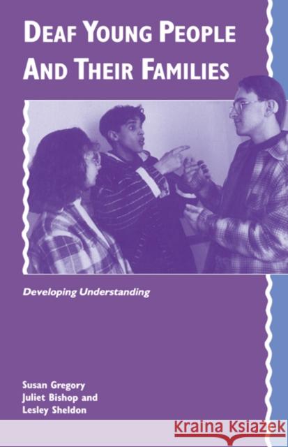 Deaf Young People and Their Families: Developing Understanding Gregory, Susan 9780521429986