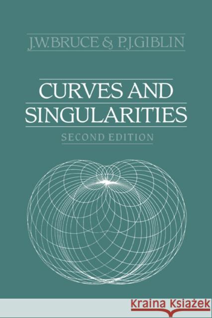 Curves and Singularities: A Geometrical Introduction to Singularity Theory Bruce, J. W. 9780521429993 Cambridge University Press