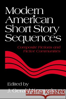 Modern American Short Story Sequences: Composite Fictions and Fictive Communities J. Gerald Kennedy (Louisiana State University) 9780521430104 Cambridge University Press