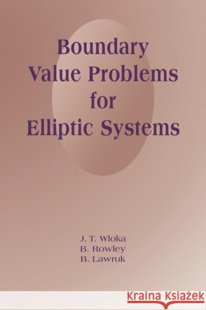 Boundary Value Problems for Elliptic Systems B. Lawruk B. Rowley Joseph Wloka 9780521430111 Cambridge University Press