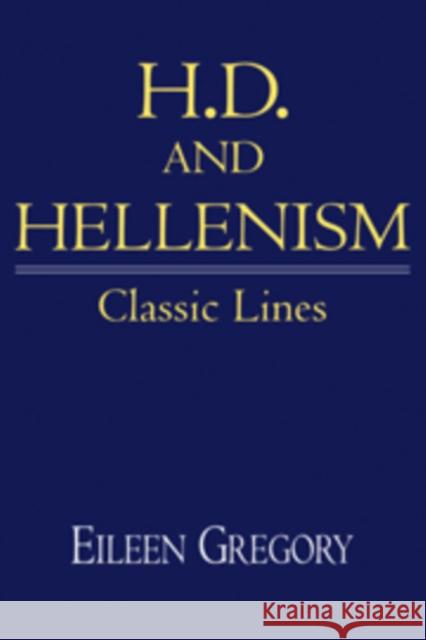 H. D. and Hellenism: Classic Lines Gregory, Eileen 9780521430258 Cambridge University Press