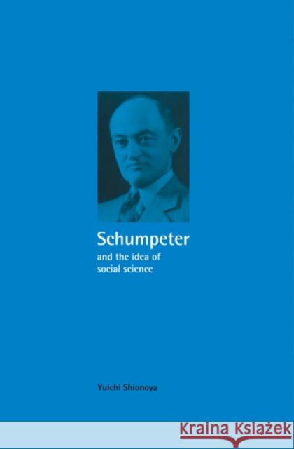 Schumpeter and the Idea of Social Science Shionoya, Yuichi 9780521430340